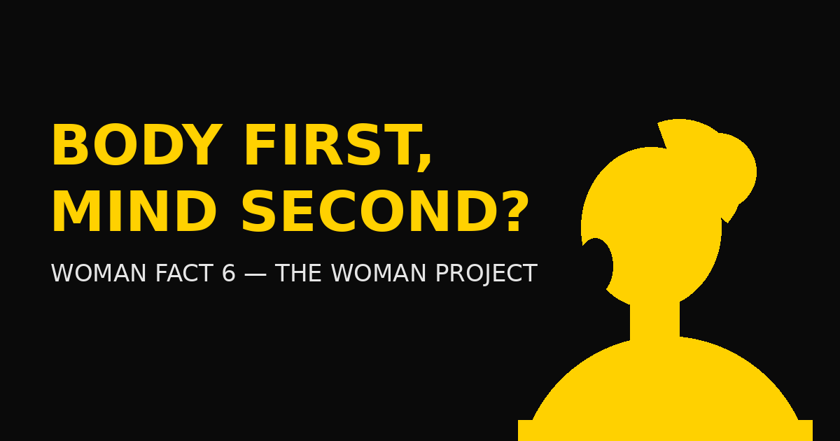 Body First, Mind Second - Fact 6 
