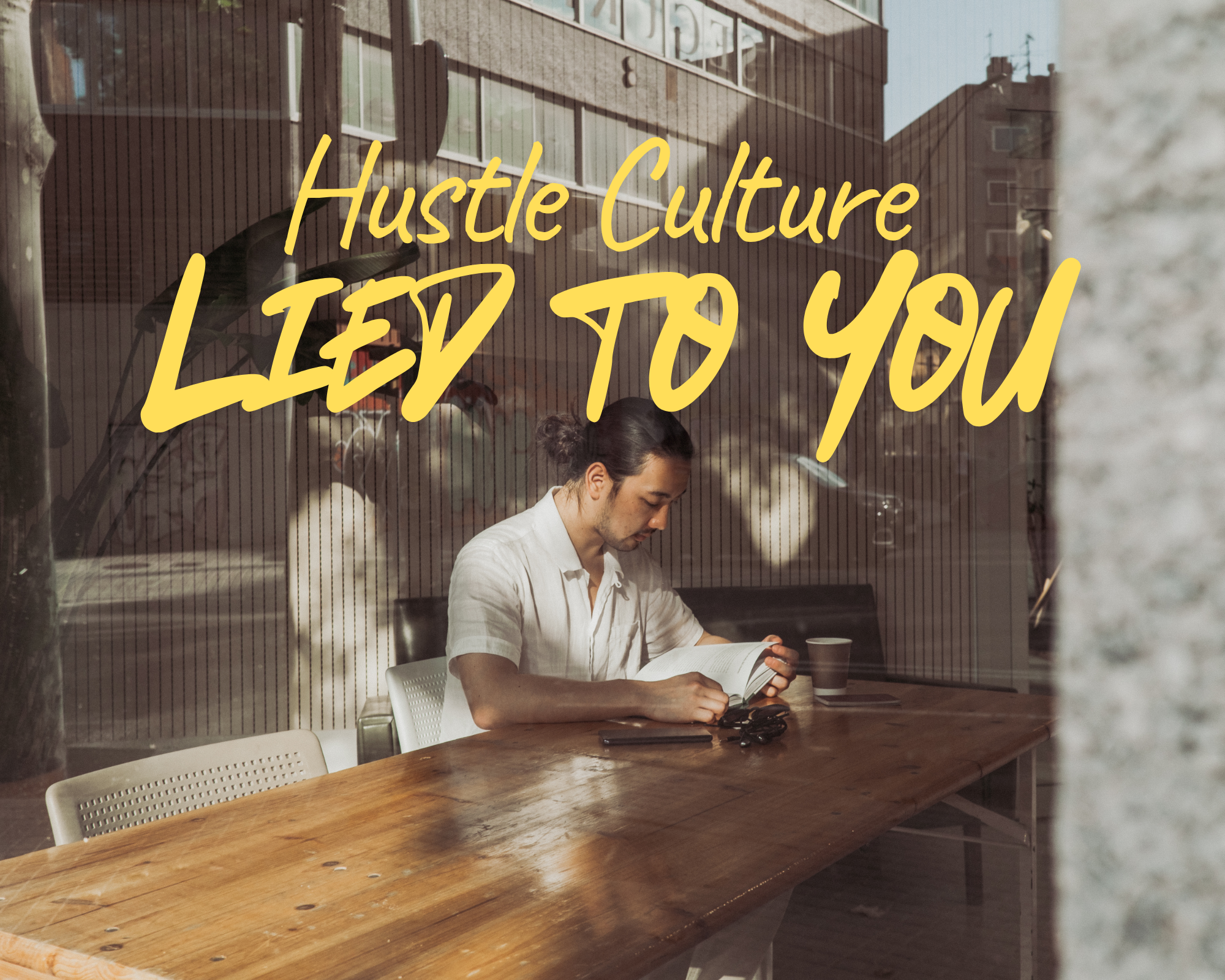 Hustle Culture Lied to You
