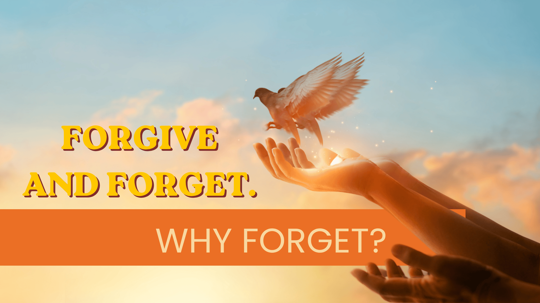 Forgive and Forget. Why Forget?