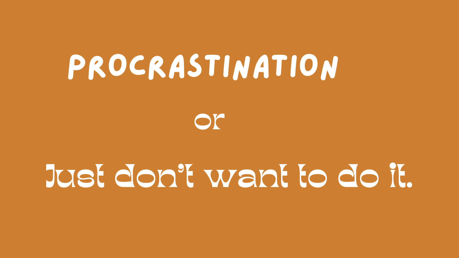 Sometimes You're Not Procrastinating - You Simply Don't Want to Do It