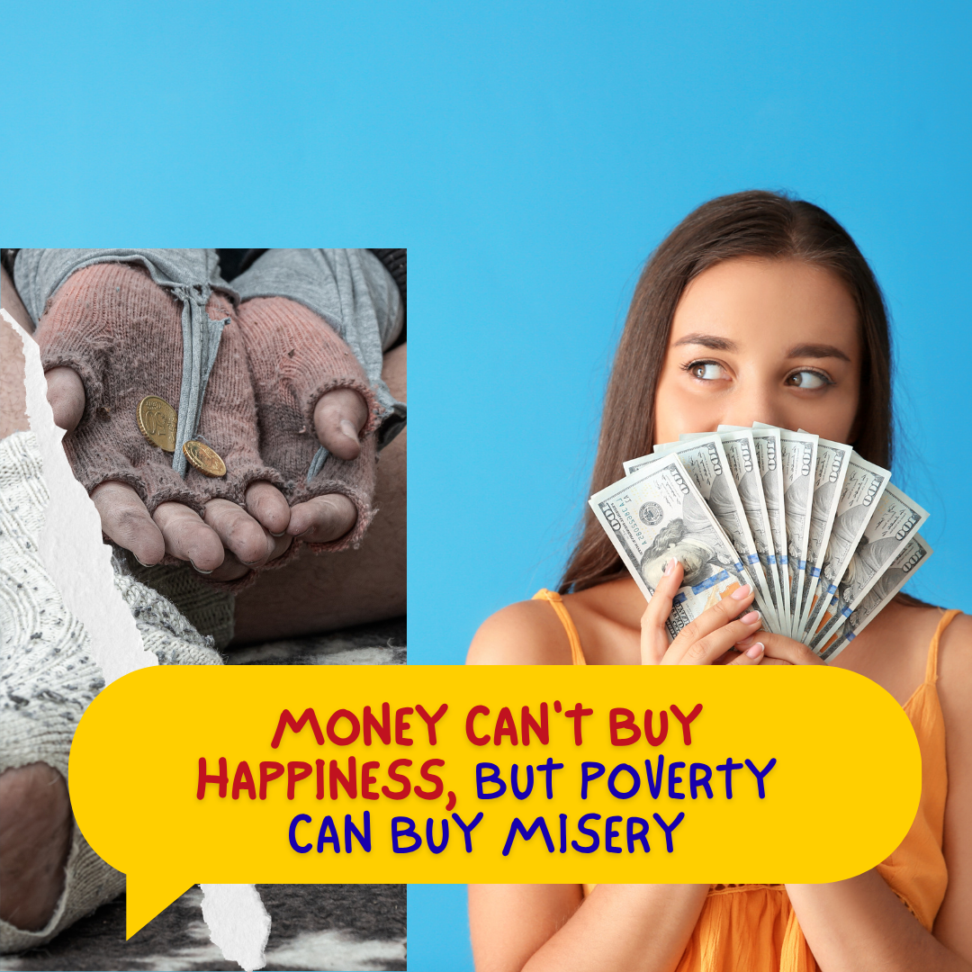 Money Can't Buy Happiness - But Poverty Can Buy Misery